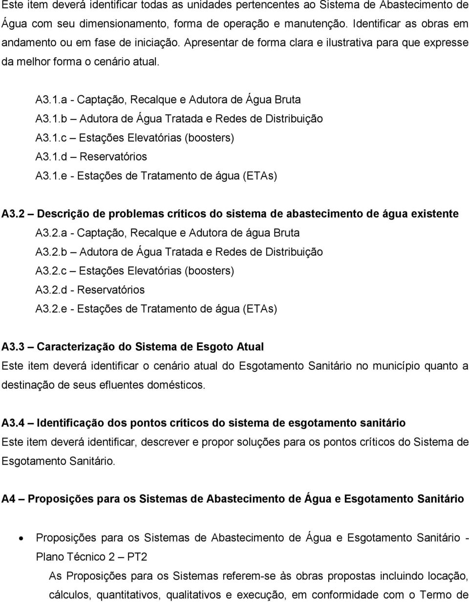 a - Captação, Recalque e Adutora de Água Bruta A3.1.b Adutora de Água Tratada e Redes de Distribuição A3.1.c Estações Elevatórias (boosters) A3.1.d Reservatórios A3.1.e - Estações de Tratamento de água (ETAs) A3.