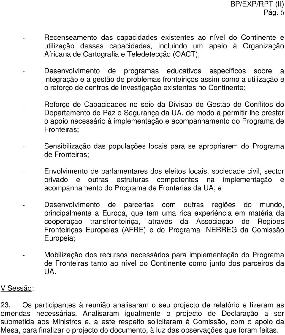 Reforço de Capacidades no seio da Divisão de Gestão de Conflitos do Departamento de Paz e Segurança da UA, de modo a permitir-lhe prestar o apoio necessário à implementação e acompanhamento do