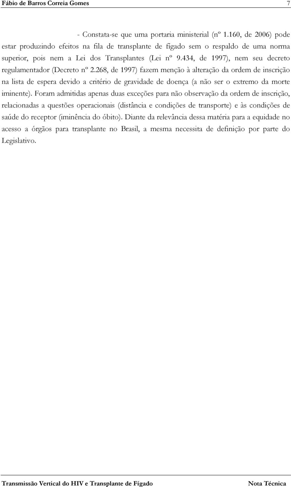 434, de 1997), nem seu decreto regulamentador (Decreto nº 2.