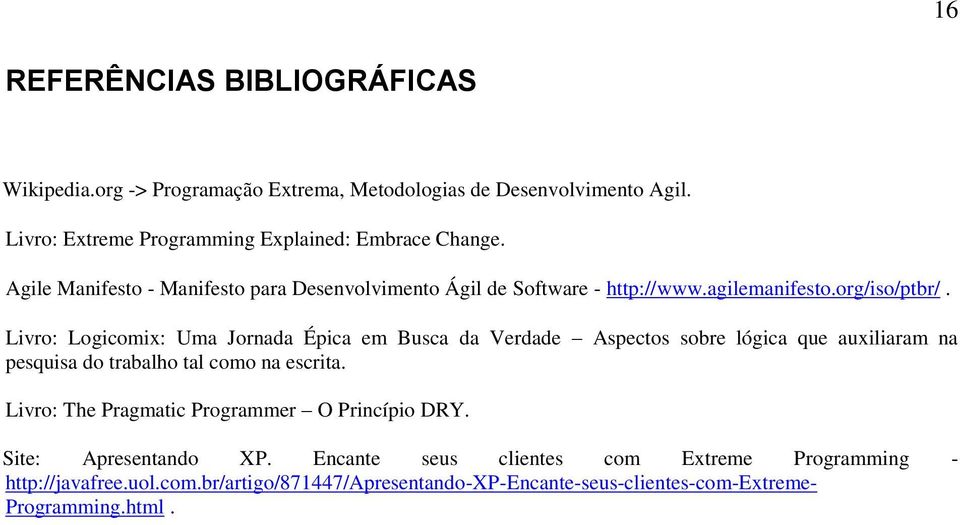 Livro: Logicomix: Uma Jornada Épica em Busca da Verdade Aspectos sobre lógica que auxiliaram na pesquisa do trabalho tal como na escrita.