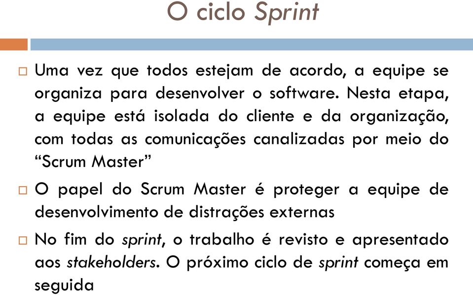 meio do Scrum Master O papel do Scrum Master é proteger a equipe de desenvolvimento de distrações externas