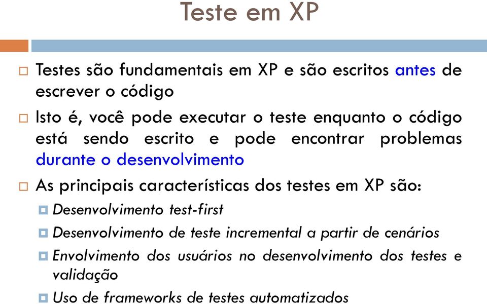 características dos testes em XP são: Desenvolvimento test-first Desenvolvimento de teste incremental a partir de