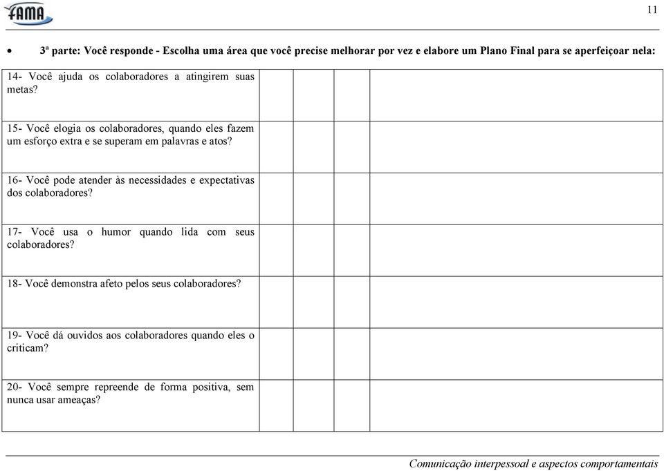 16- Você pode atender às necessidades e expectativas dos colaboradores? 17- Você usa o humor quando lida com seus colaboradores?