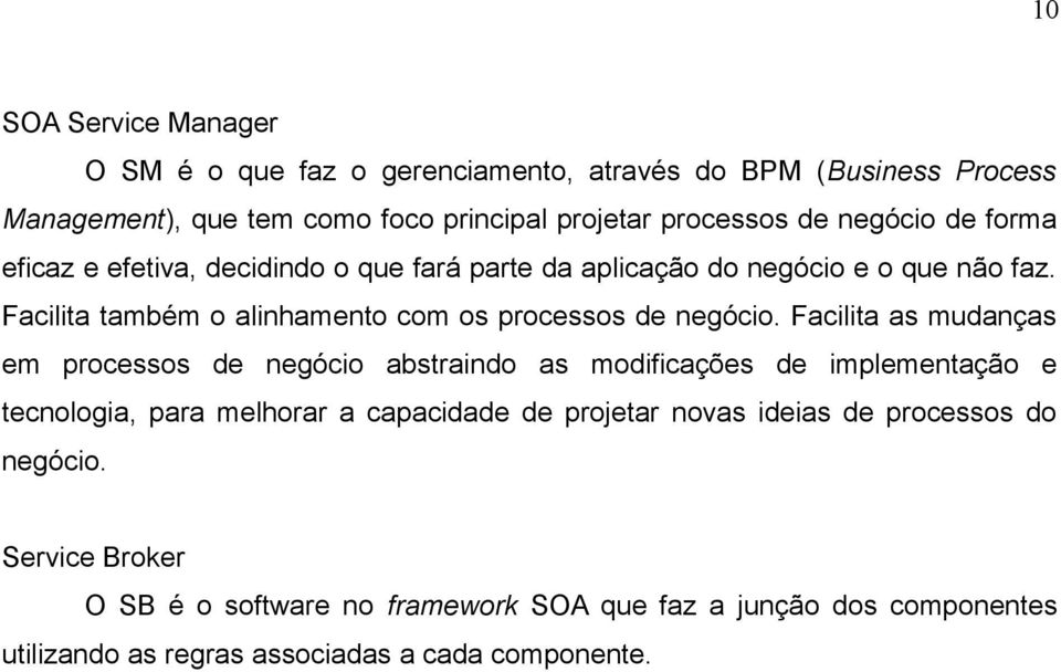 Facilita também o alinhamento com os processos de negócio.