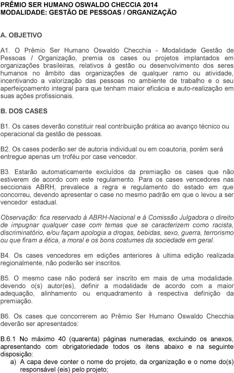 humanos no âmbito das organizações de qualquer ramo ou atividade, incentivando a valorização das pessoas no ambiente de trabalho e o seu aperfeiçoamento integral para que tenham maior eficácia e