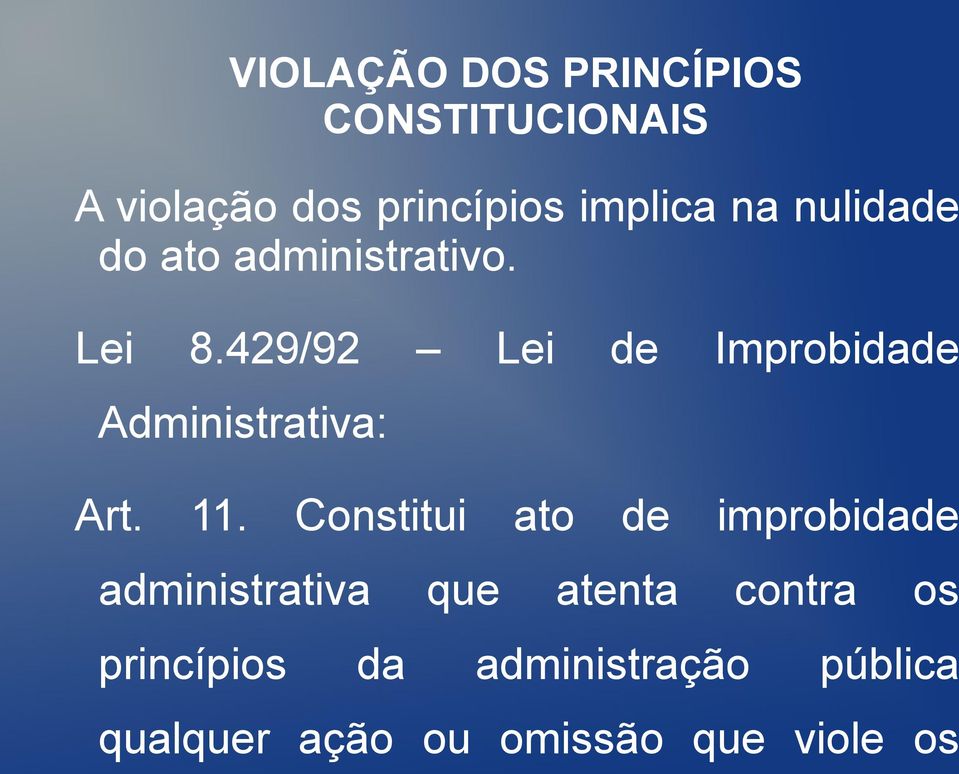 429/92 Lei de Improbidade Administrativa: Art. 11.