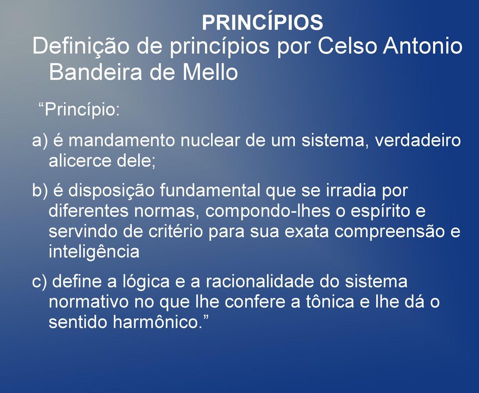 diferentes normas, compondo-lhes o espírito e servindo de critério para sua exata compreensão e