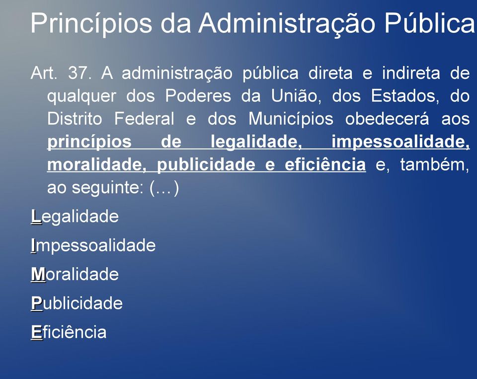 Estados, do Distrito Federal e dos Municípios obedecerá aos princípios de legalidade,