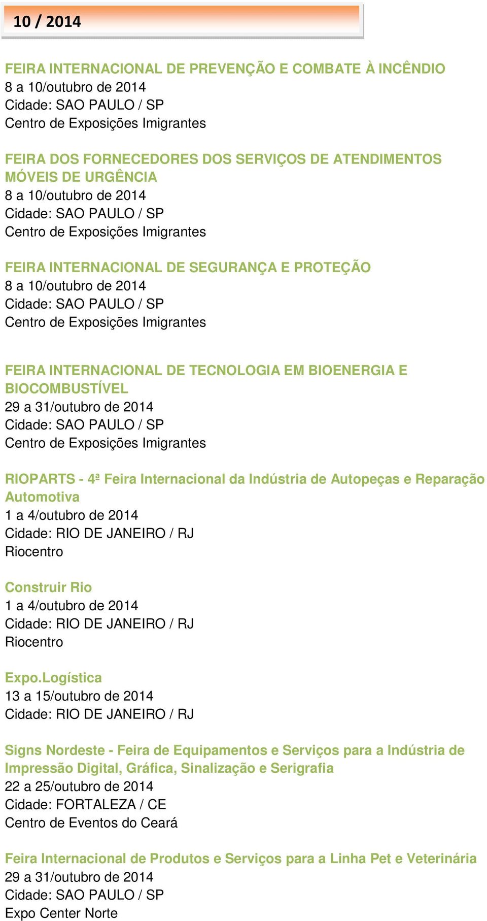 Autopeças e Reparação Automotiva 1 a 4/outubro de 2014 Riocentro Construir Rio 1 a 4/outubro de 2014 Riocentro Expo.