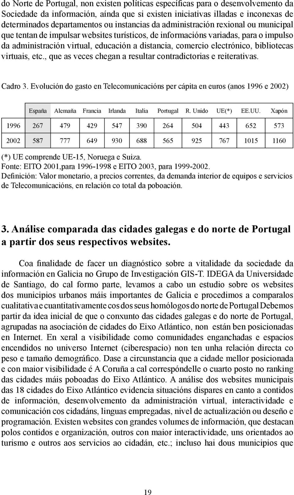 electrónico, bibliotecas virtuais, etc., que as veces chegan a resultar contradictorias e reiterativas. Cadro 3.