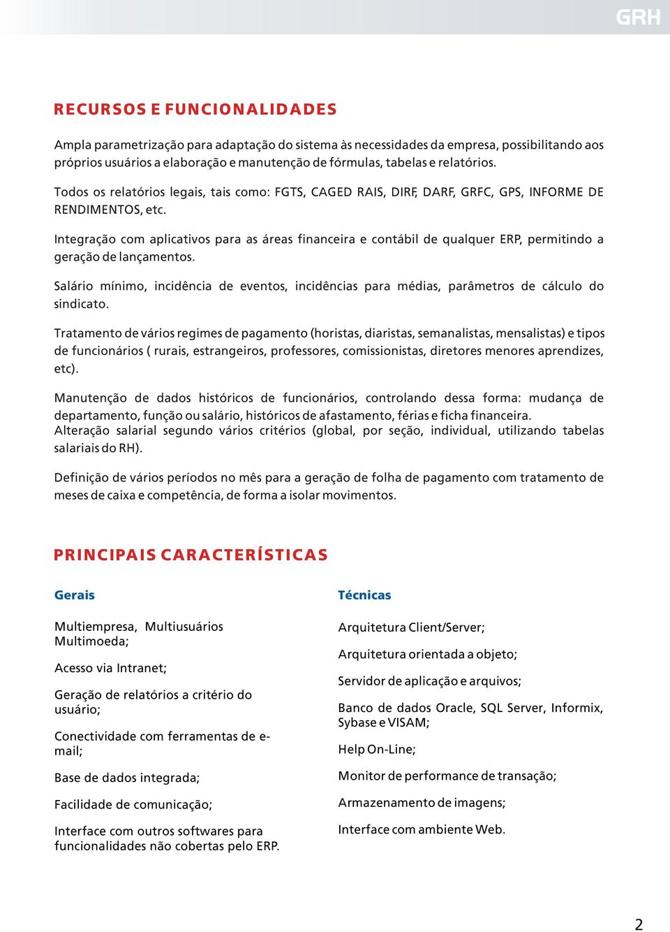 Integração com aplicativos para as áreas financeira e contábil de qualquer ERP, permitindo a geração de lançamentos.