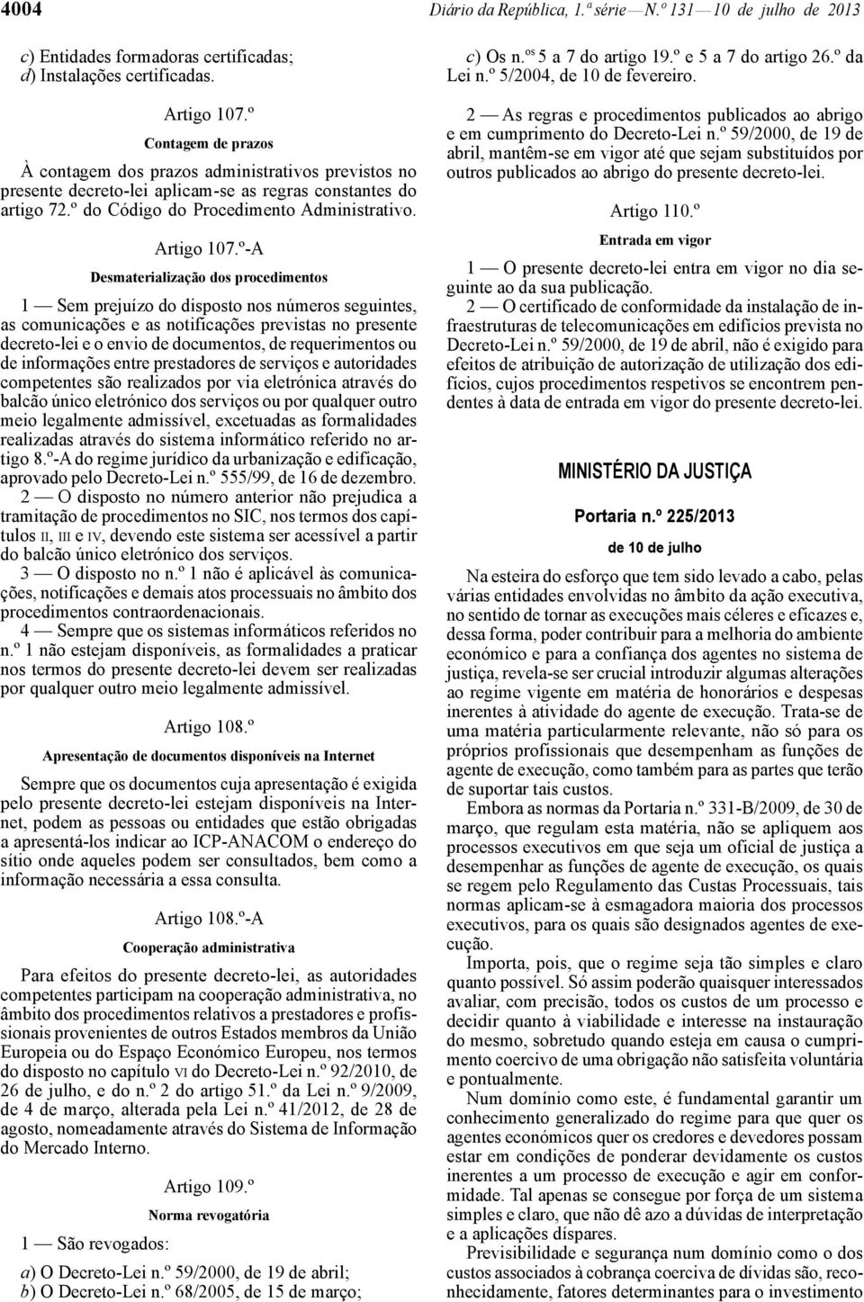 º -A Desmaterialização dos procedimentos 1 Sem prejuízo do disposto nos números seguintes, as comunicações e as notificações previstas no presente decreto -lei e o envio de documentos, de