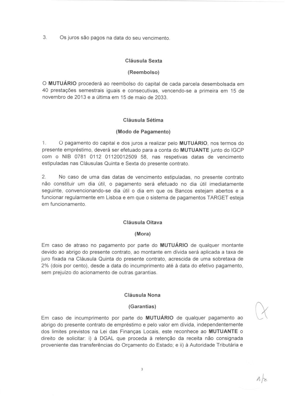 última em 15 de maio de 2033. Sétima (Modo de Pagamento) 1.