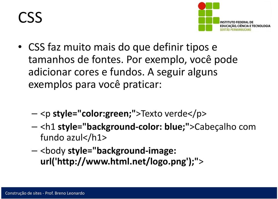 A seguir alguns exemplos para você praticar: <p style="color:green;">texto