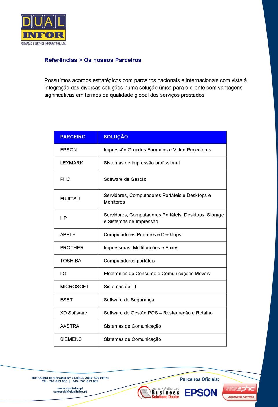 PARCEIRO EPSON LEXMARK SOLUÇÃO Impressão Grandes Formatos e Video Projectores Sistemas de impressão profissional PHC Software de Gestão FUJITSU HP APPLE BROTHER TOSHIBA LG MICROSOFT ESET XD Software