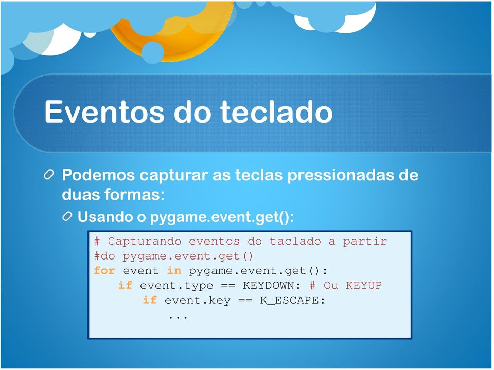 get(): # Capturando eventos do taclado a partir #do pygame.event.get() for event in pygame.