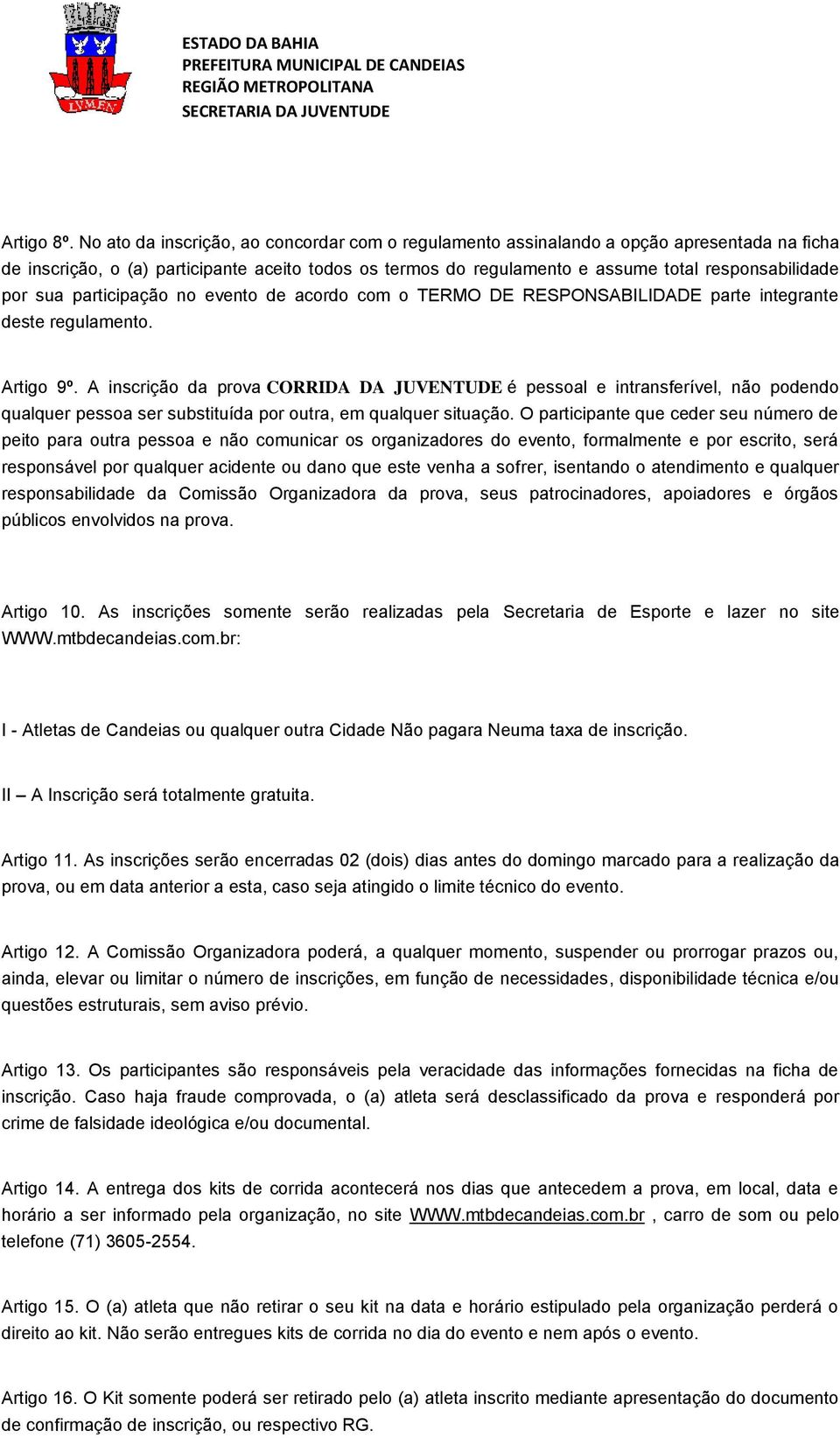 sua participação no evento de acordo com o TERMO DE RESPONSABILIDADE parte integrante deste regulamento. Artigo 9º.