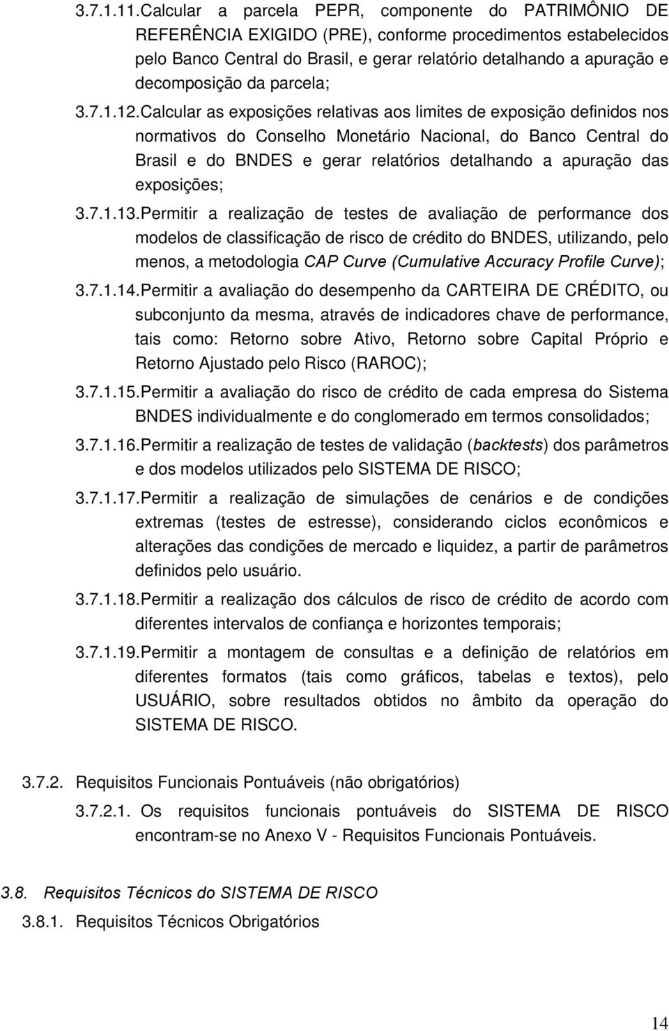 1.12. Calcular as expsições relativas as limites de expsiçã definids ns nrmativs d Cnselh Mnetári Nacinal, d Banc Central d Brasil e d BNDES e gerar relatóris detalhand a apuraçã das expsições; 3.7.1.13.