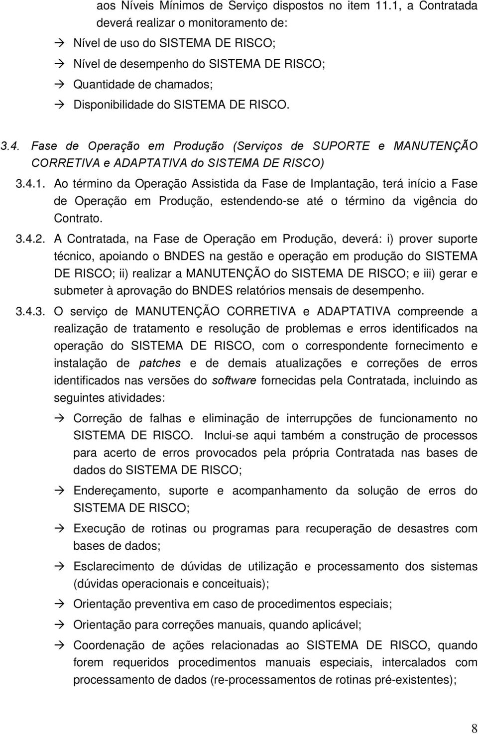 Fase de Operaçã em Prduçã (Serviçs de SUPORTE e MANUTENÇÃO CORRETIVA e ADAPTATIVA d SISTEMA DE RISCO) 3.4.1.