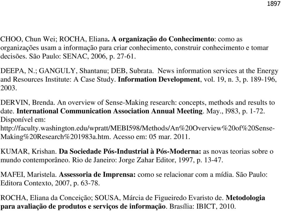 DERVIN, Brenda. An overview of Sense-Making research: concepts, methods and results to date. International Communication Association Annual Meeting. May., l983, p. 1-72. Disponível em: http://faculty.