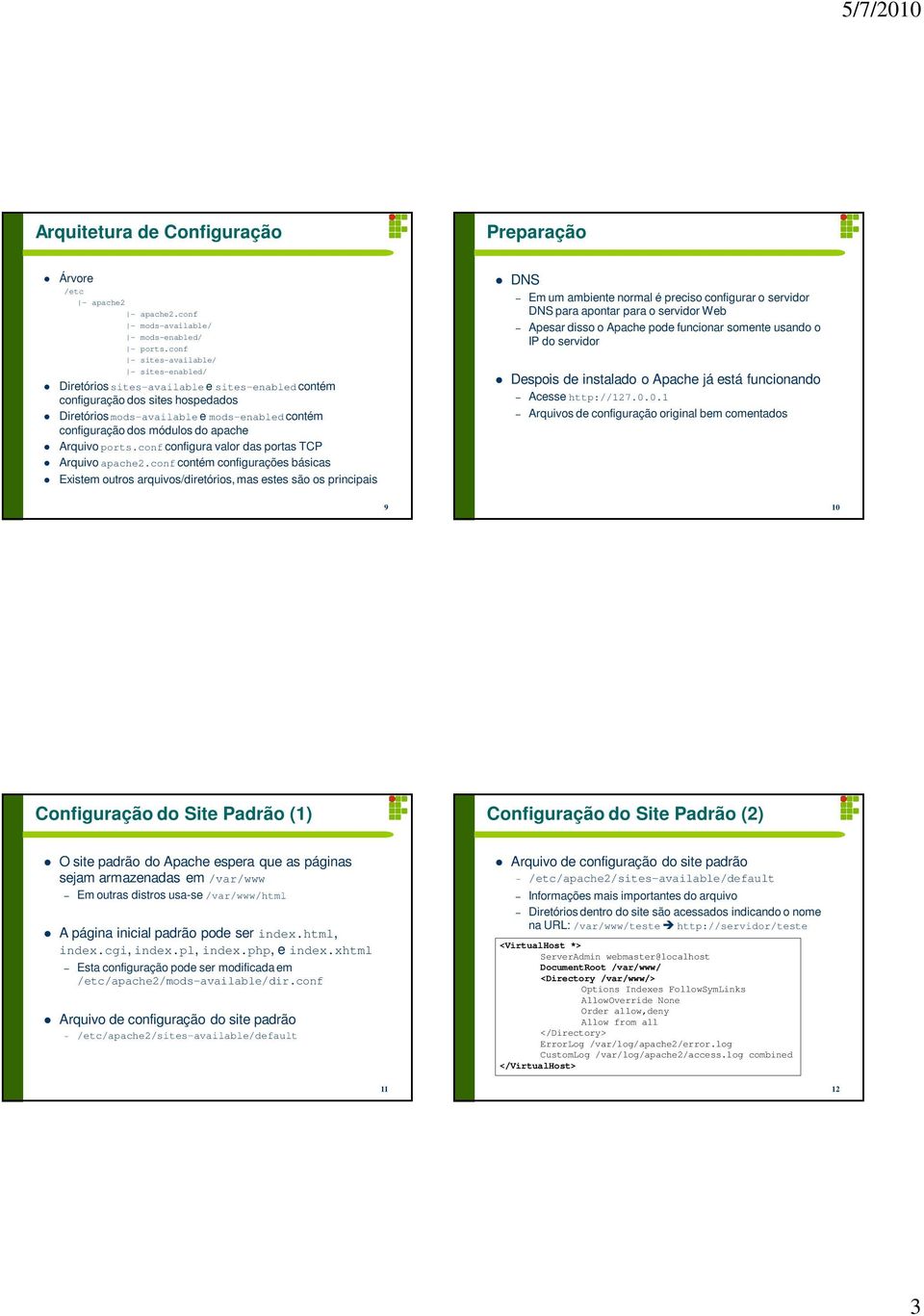 do apache Arquivo ports.conf configura valor das portas TCP Arquivo apache2.