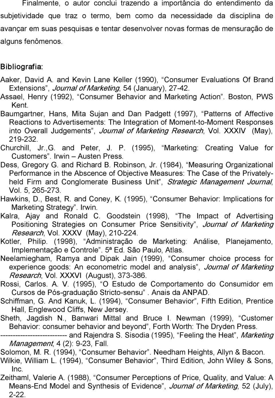 Assael, Henry (1992), Consumer Behavior and Marketing Action. Boston, PWS Kent.