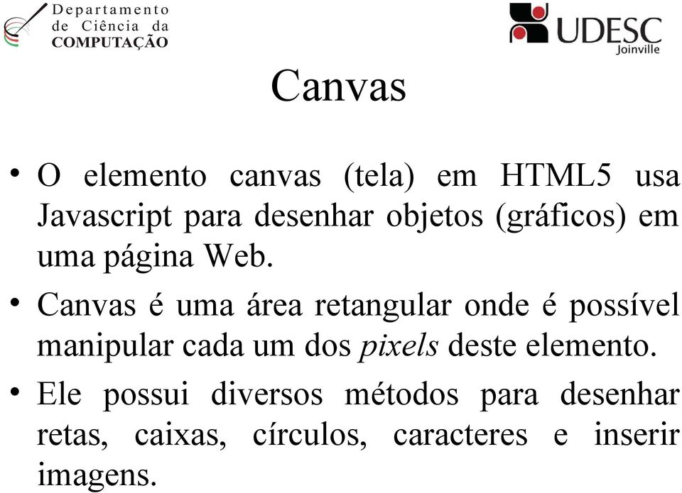 Canvas é uma área retangular onde é possível manipular cada um dos pixels