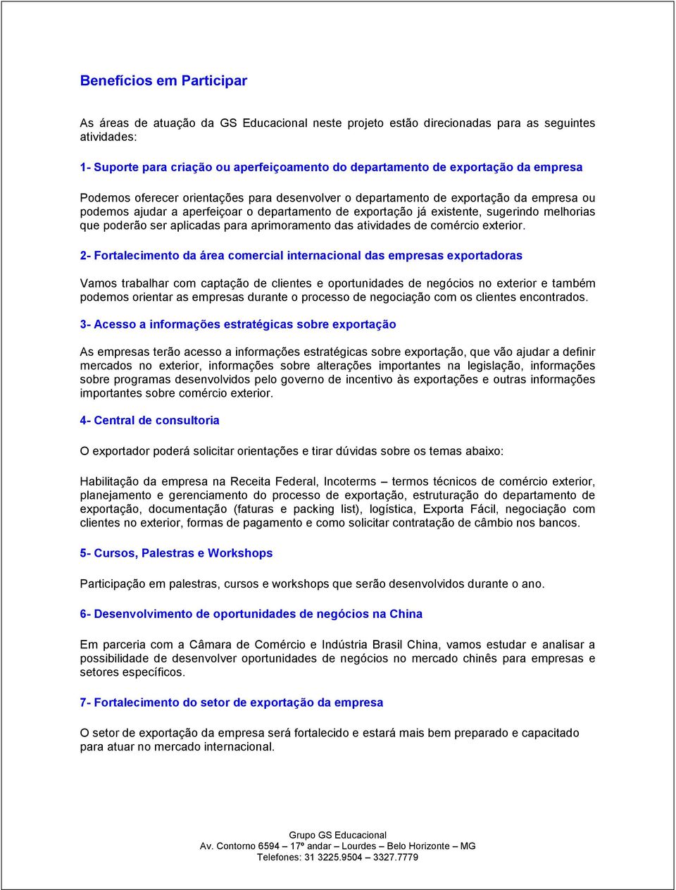 poderão ser aplicadas para aprimoramento das atividades de comércio exterior.