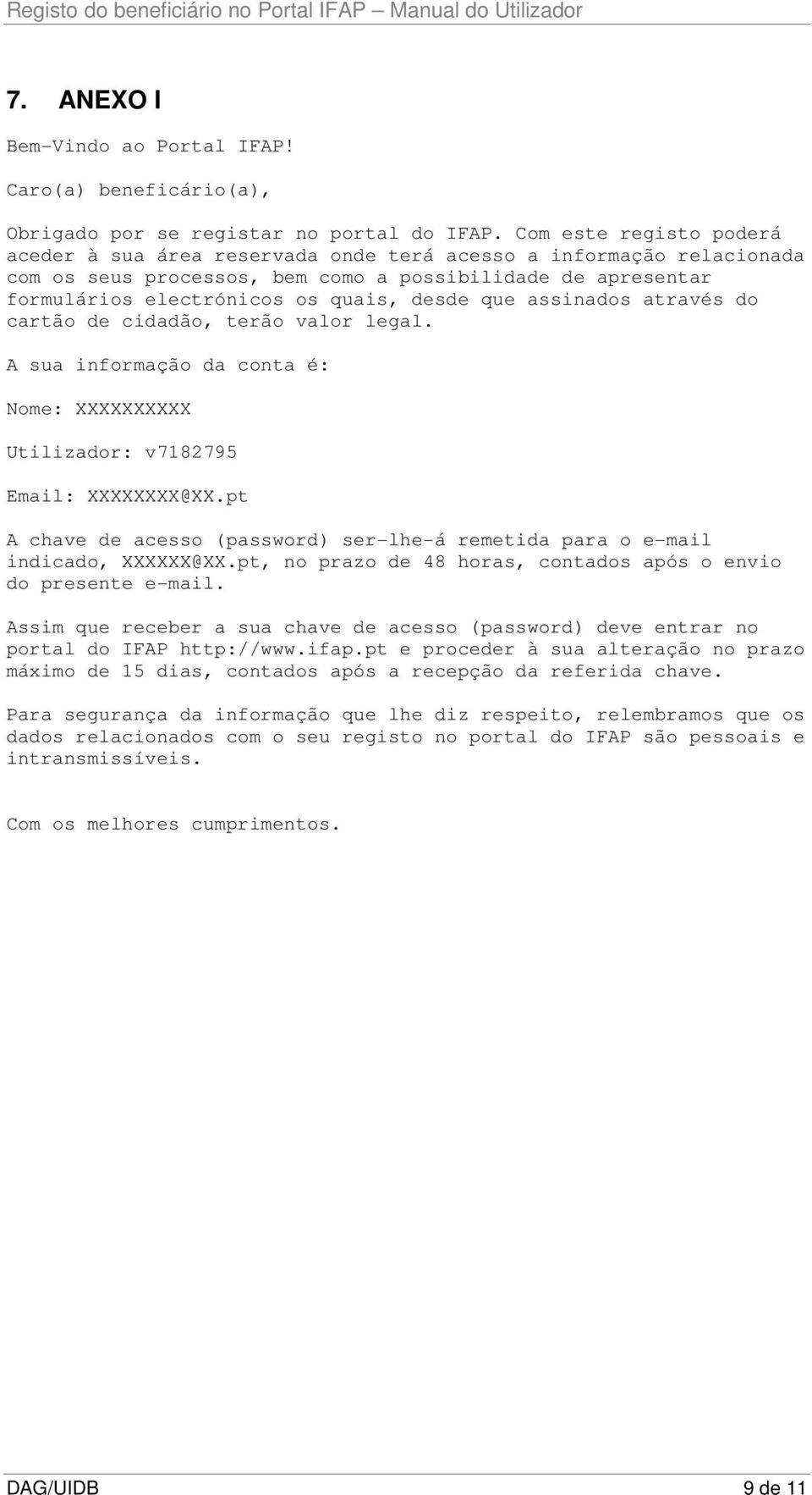 que assinados através do cartão de cidadão, terão valor legal. A sua informação da conta é: Nome: XXXXXXXXXX Utilizador: v7182795 Email: XXXXXXXX@XX.