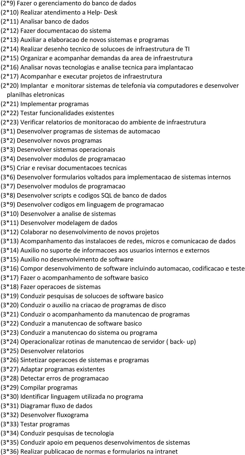 tecnica para implantacao (2*17) Acompanhar e executar projetos de infraestrutura (2*20) Implantar e monitorar sistemas de telefonia via computadores e desenvolver planilhas eletronicas (2*21)