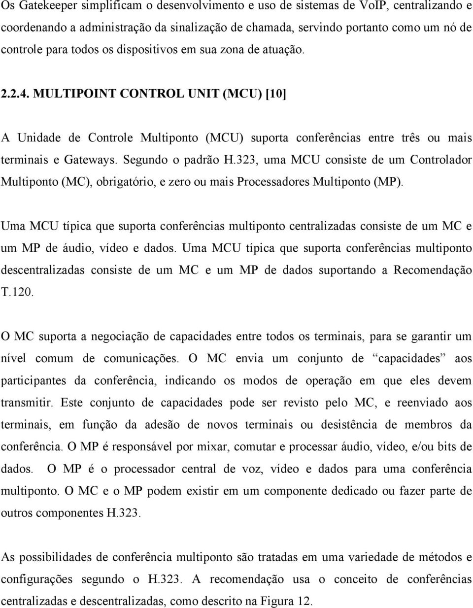 323, uma MCU consiste de um Controlador Multiponto (MC), obrigatório, e zero ou mais Processadores Multiponto (MP).