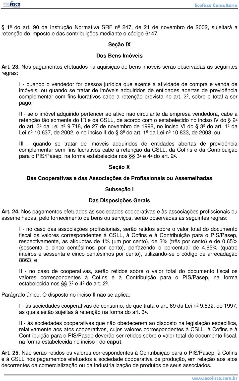 tratar de imóveis adquiridos de entidades abertas de previdência complementar com fins lucrativos cabe a retenção prevista no art.