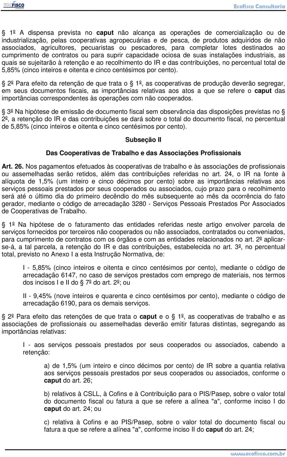 retenção e ao recolhimento do IR e das contribuições, no percentual total de 5,85% (cinco inteiros e oitenta e cinco centésimos por cento).