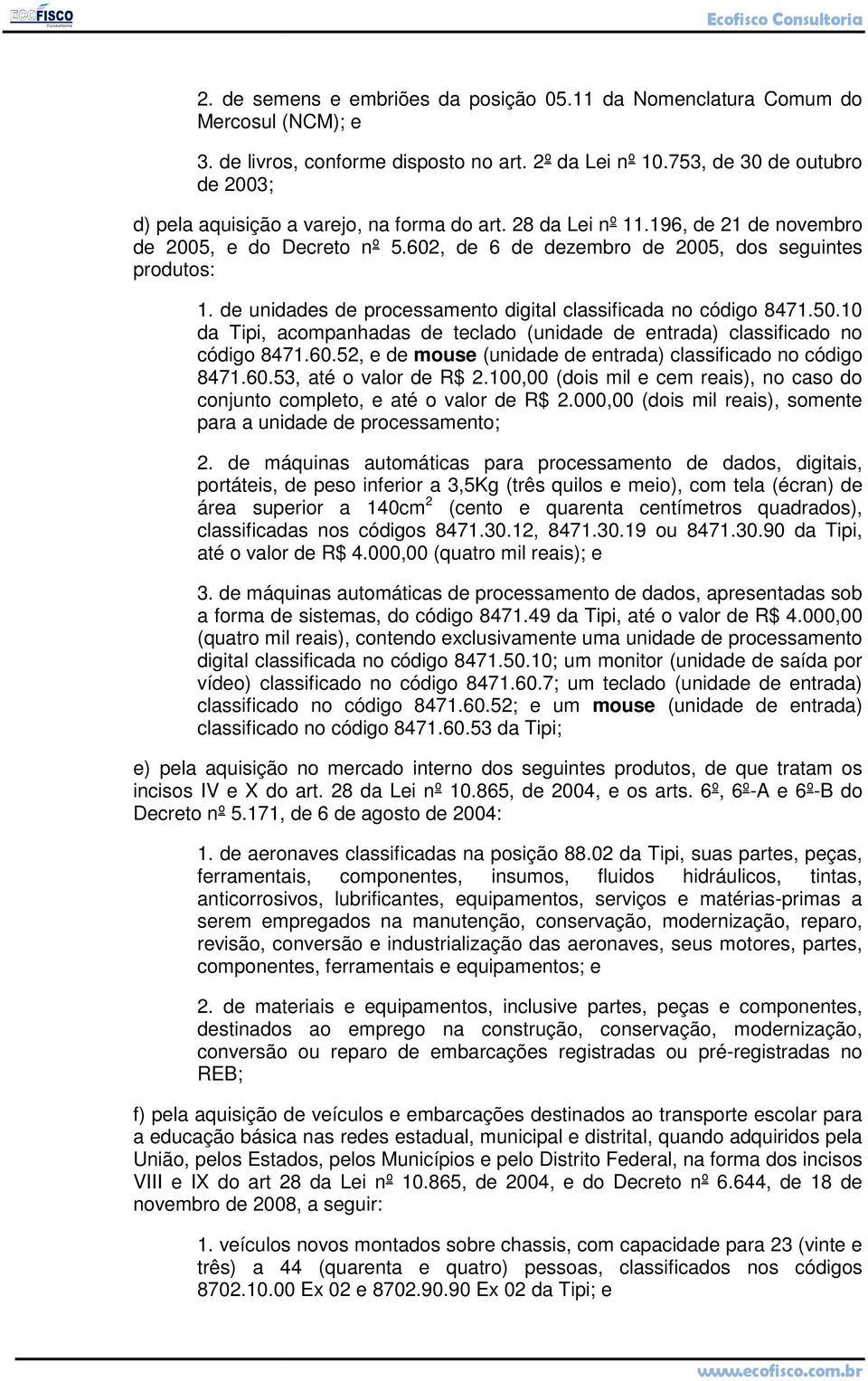 de unidades de processamento digital classificada no código 8471.50.10 da Tipi, acompanhadas de teclado (unidade de entrada) classificado no código 8471.60.