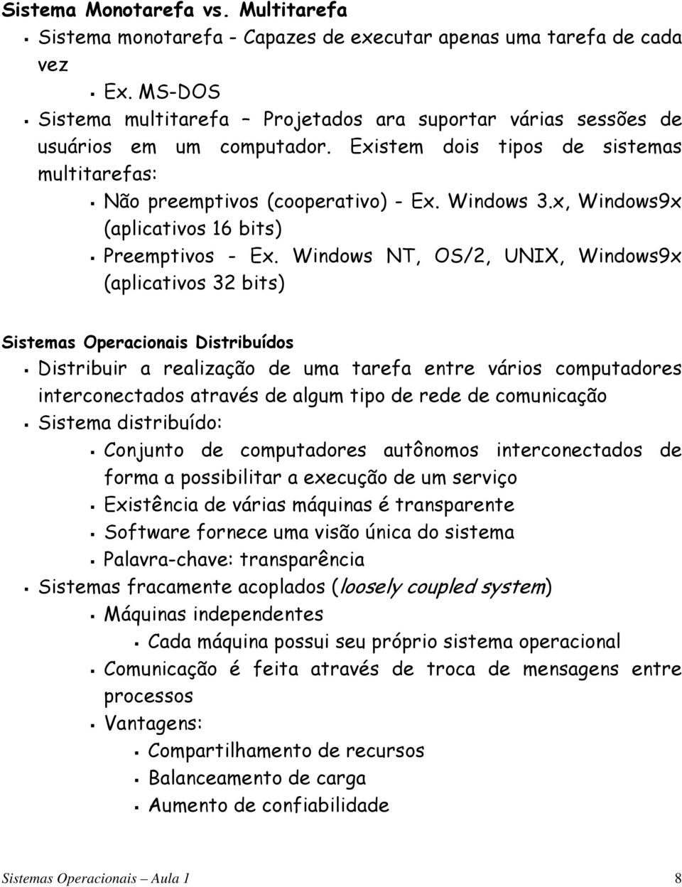 x, Windows9x (aplicativos 16 bits) Preemptivos - Ex.