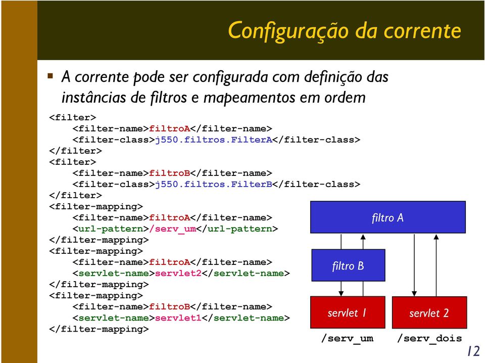filtera</filter-class> </filter> <filter> <filter-name>filtrob</filter-name> filterb</filter-class> </filter> <filter-mapping> <filter-name>filtroa</filter-name>