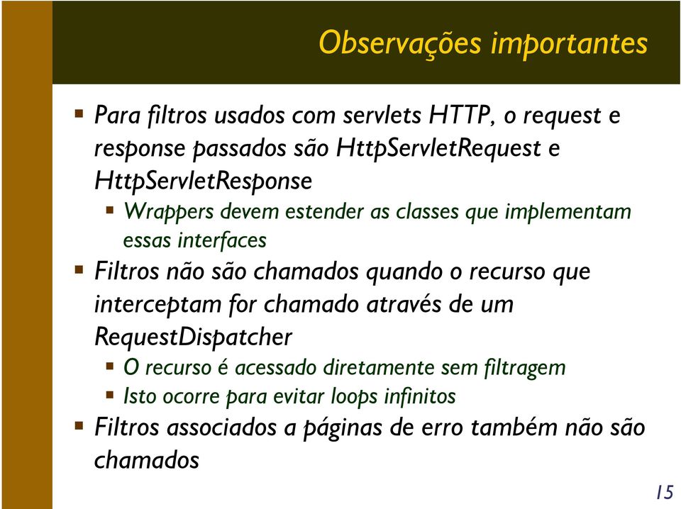 Filtros não são chamados quando o recurso que interceptam for chamado através de um RequestDispatcher O recurso é