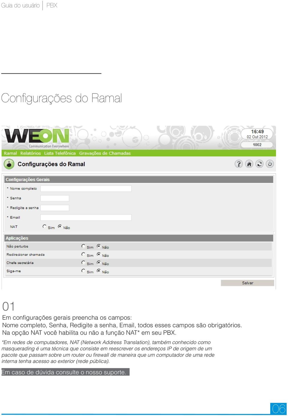 *Em redes de computadores, NAT (Network Address Translation), também conhecido como masquerading é uma técnica que consiste em reescrever os