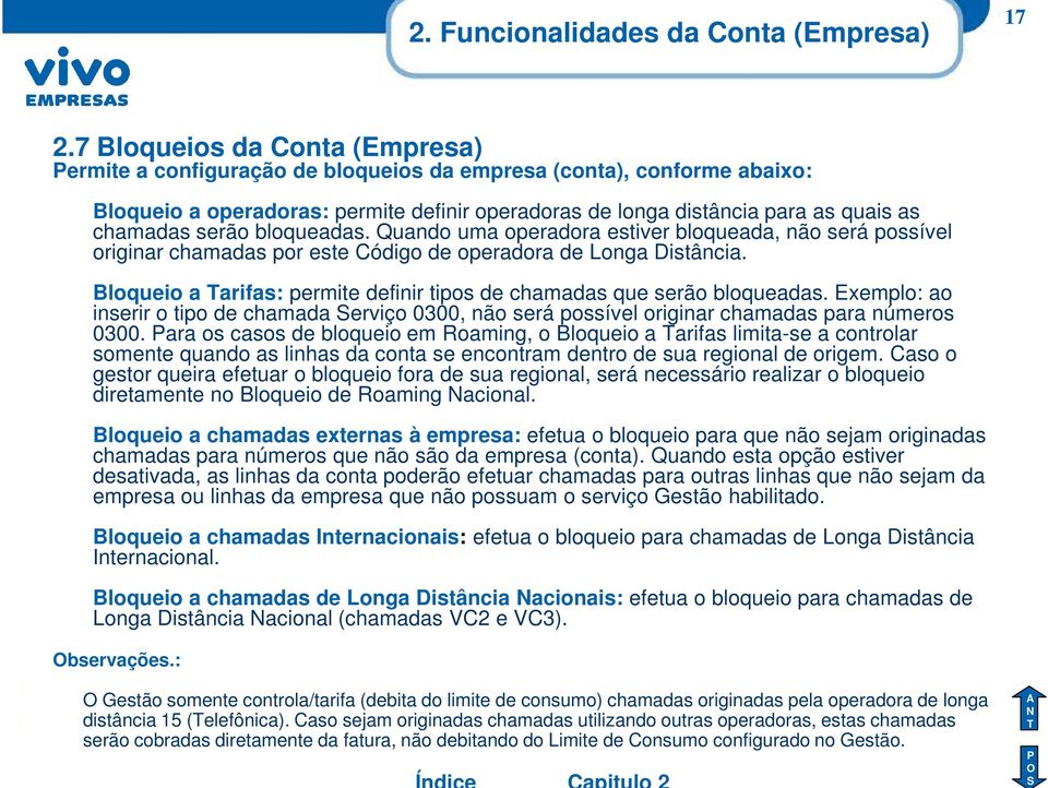 serão bloqueadas. Quando uma operadora estiver bloqueada, não será possível originar chamadas por este Código de operadora de Longa Distância.