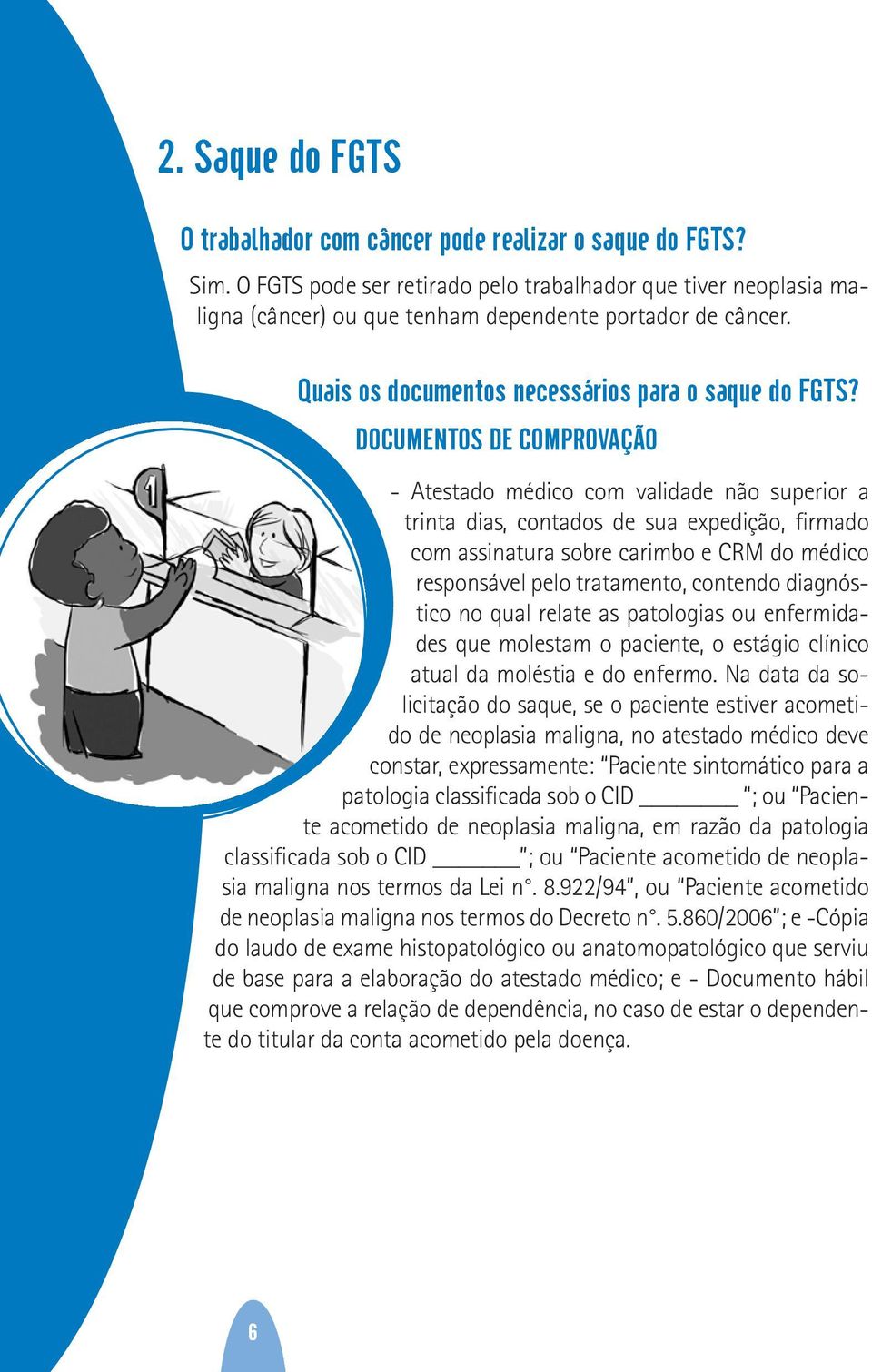 DOCUMENTOS DE COMPROVAÇÃO - Atestado médico com validade não superior a trinta dias, contados de sua expedição, firmado com assinatura sobre carimbo e CRM do médico responsável pelo tratamento,