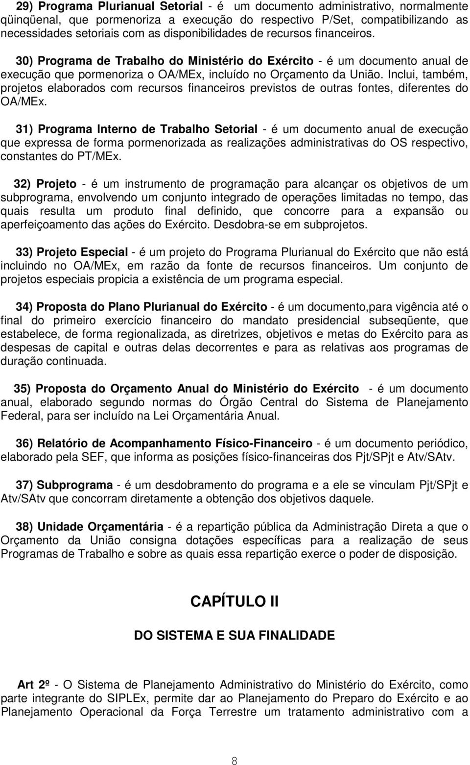 Inclui, também, projetos elaborados com recursos financeiros previstos de outras fontes, diferentes do OA/MEx.