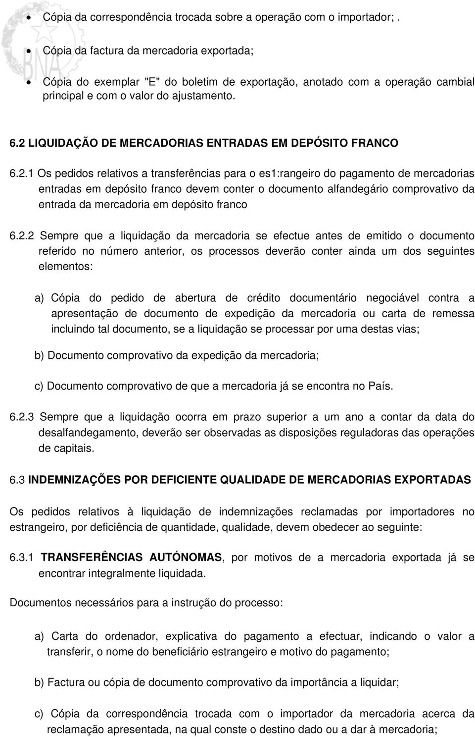 2 LIQUIDAÇÃO DE MERCADORIAS ENTRADAS EM DEPÓSITO FRANCO 6.2.1 Os pedidos relativos a transferências para o es1:rangeiro do pagamento de mercadorias entradas em depósito franco devem conter o