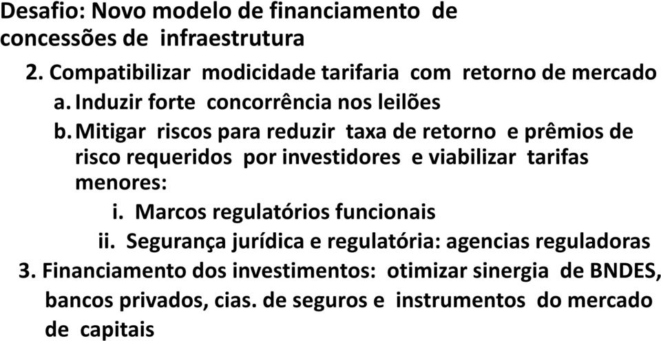 mitigar riscos para reduzir taxa de retorno e prêmios de risco requeridos por investidores e viabilizar tarifas menores: i.