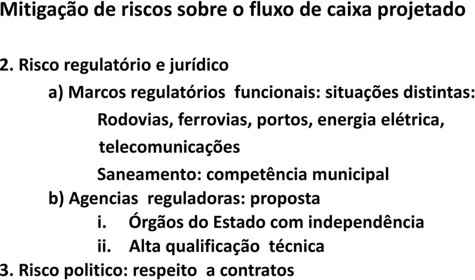 ferrovias, portos, energia elétrica, telecomunicações Saneamento: competência municipal b)