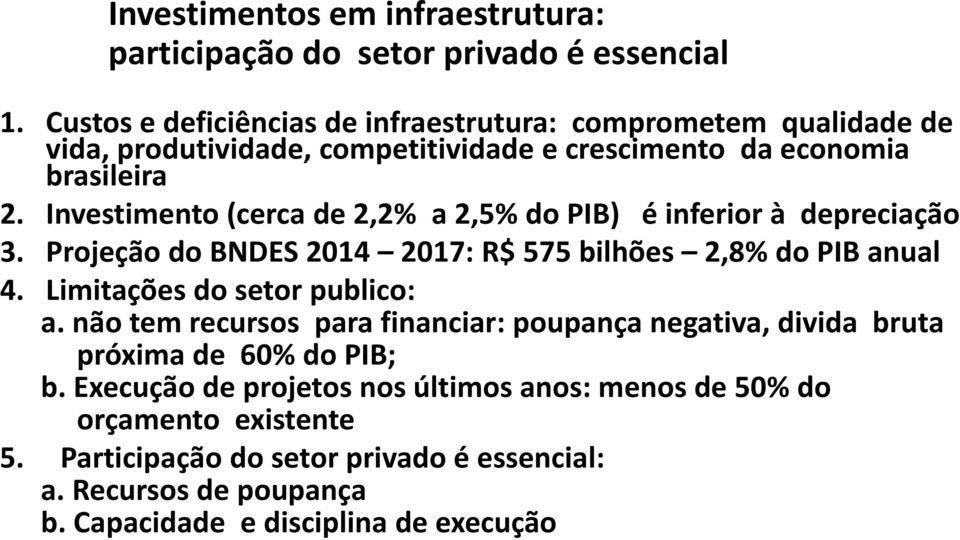 Investimento (cerca de 2,2% a 2,5% do PIB) é inferior à depreciação 3. Projeção do BNDES 2014 2017: R$ 575 bilhões 2,8% do PIB anual 4.