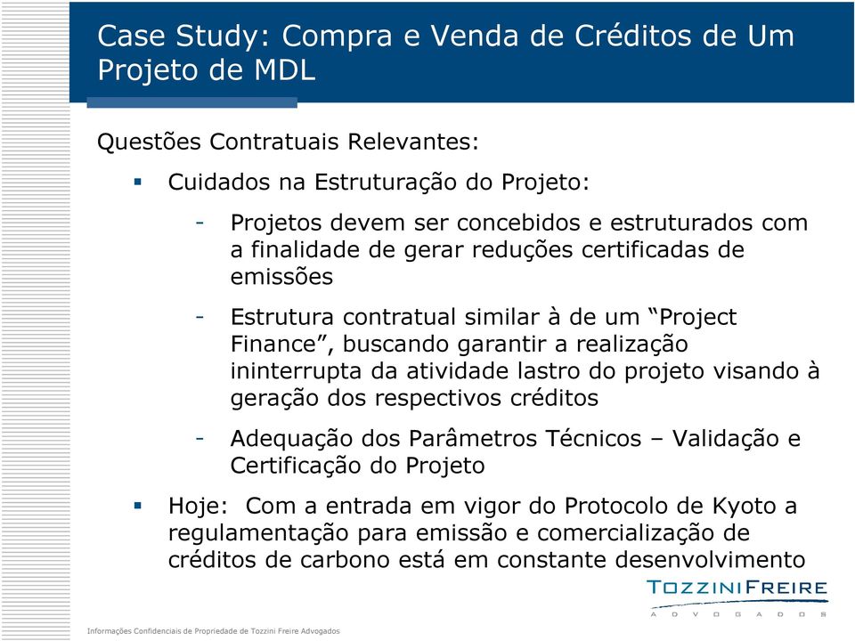 a realização ininterrupta da atividade lastro do projeto visando à geração dos respectivos créditos - Adequação dos Parâmetros Técnicos Validação e