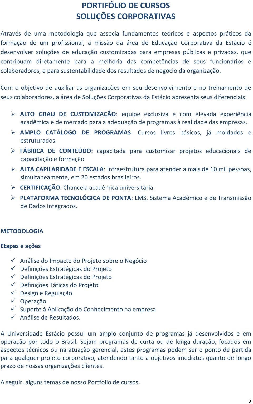 sustentabilidade dos resultados de negócio da organização.