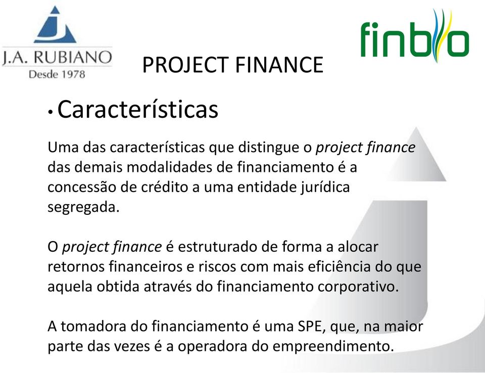 O project finance é estruturado de forma a alocar retornos financeiros e riscos com mais eficiência do que