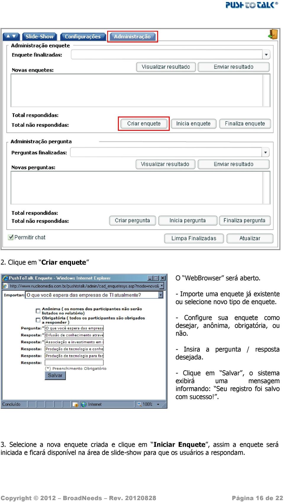 - Clique em Salvar, sistema exibirá uma mensagem infrmand: Seu registr fi salv cm sucess!. 3.