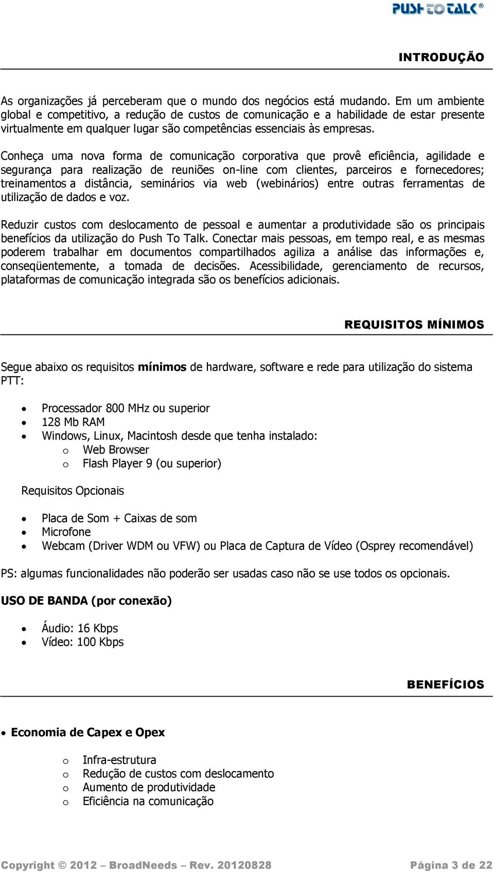 Cnheça uma nva frma de cmunicaçã crprativa que prvê eficiência, agilidade e segurança para realizaçã de reuniões n-line cm clientes, parceirs e frnecedres; treinaments a distância, semináris via web